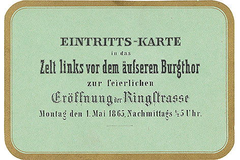 Die Eintrittskarte zur Eröffnung der Ringstraße am 01. Mai 1865